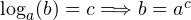 \log_{a}(b) = c  \Longrightarrow b=a^{c}